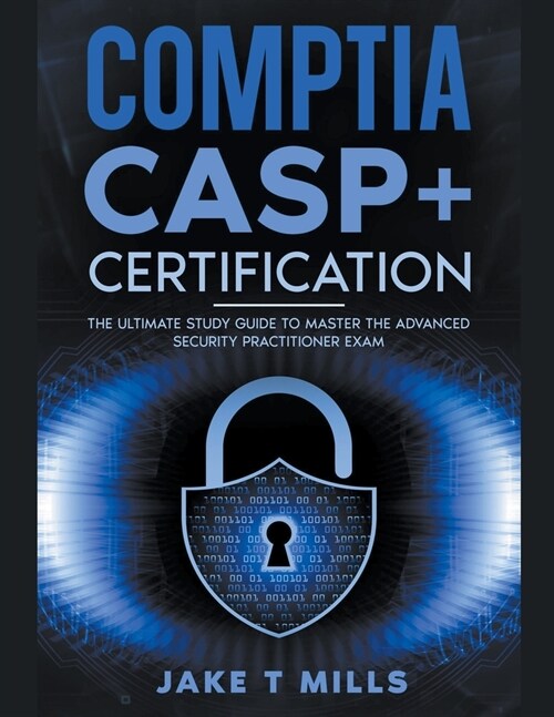 CompTIA CASP+ Certification The Ultimate Study Guide To Master the Advanced Security Practitioner Exam (Paperback)