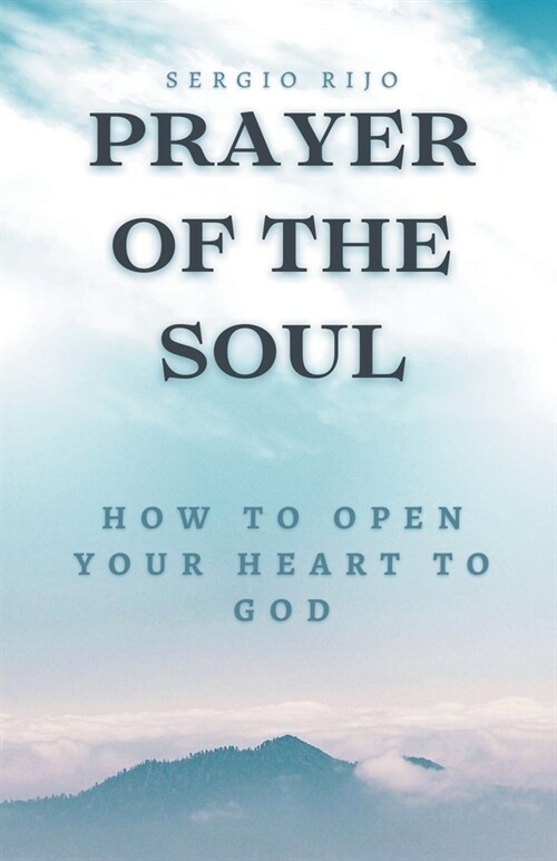 Prayer of the Soul: How to Open Your Heart to God (Paperback)