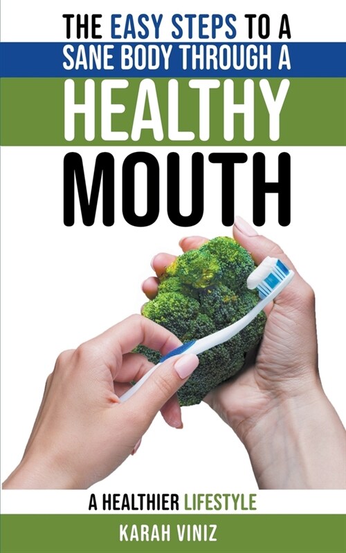 The Easy Steps to a Sane Body Through a Healthy Mouth (Paperback)