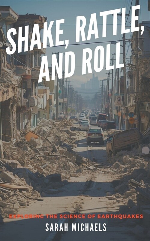 Shake, Rattle, and Roll: Exploring the Science of Earthquakes (Paperback)