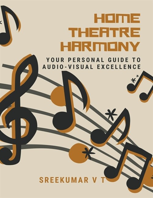 Home Theatre Harmony: Your Personal Guide to Audio-Visual Excellence (Paperback)