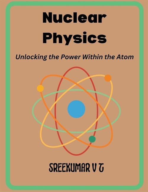 Nuclear Physics: Unlocking the Power Within the Atom (Paperback)