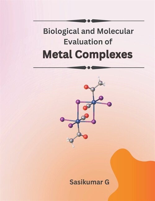 Biological and Molecular Evaluation of Metal Complexes (Paperback)