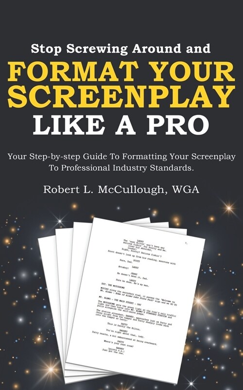 Stop Screwing Around and Format Your Screenplay Like a Pro: Your Step-by-step Guide to Formatting Your Screenplay to Professional Industry Standards (Paperback)