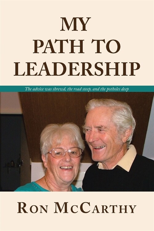 My Path to Leadership: The advice was shrewd, the road steep, and the potholes deep (Paperback)