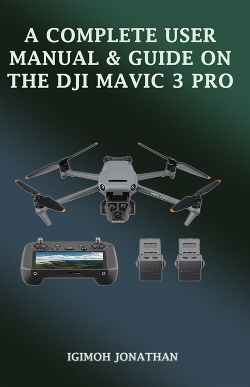 A Complete Manual & User Guide on the Dji Mavic 3 Pro (Paperback)