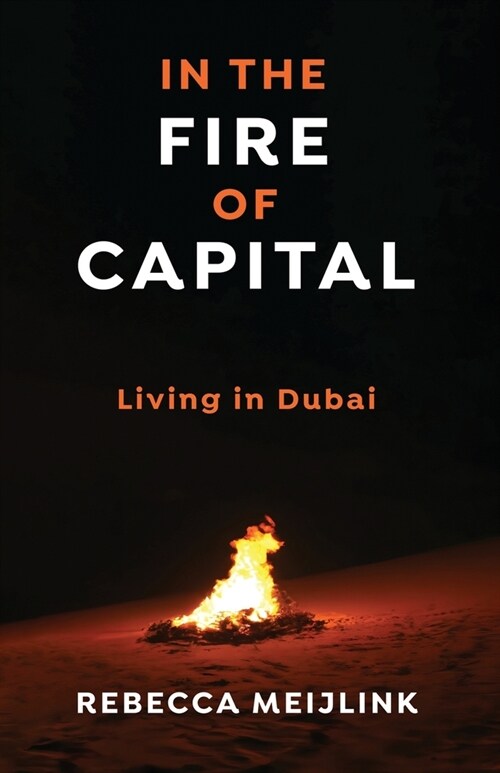 In the Fire of Capital: Living in Dubai (Paperback)