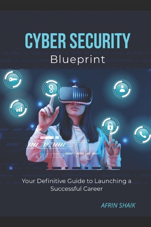 Cyber Security Blueprint: Your Definitive Guide to Launching a Successful Career (Paperback)