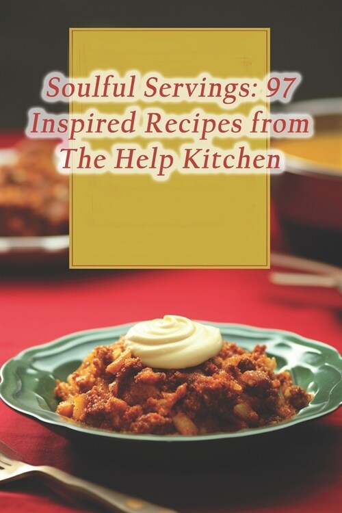 Soulful Servings: 97 Inspired Recipes from The Help Kitchen (Paperback)