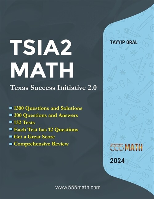 TSIA2 MATH - Texas Success Initiative 2.0: 1300 Questions and solution +300 Questions and Answers (Paperback)