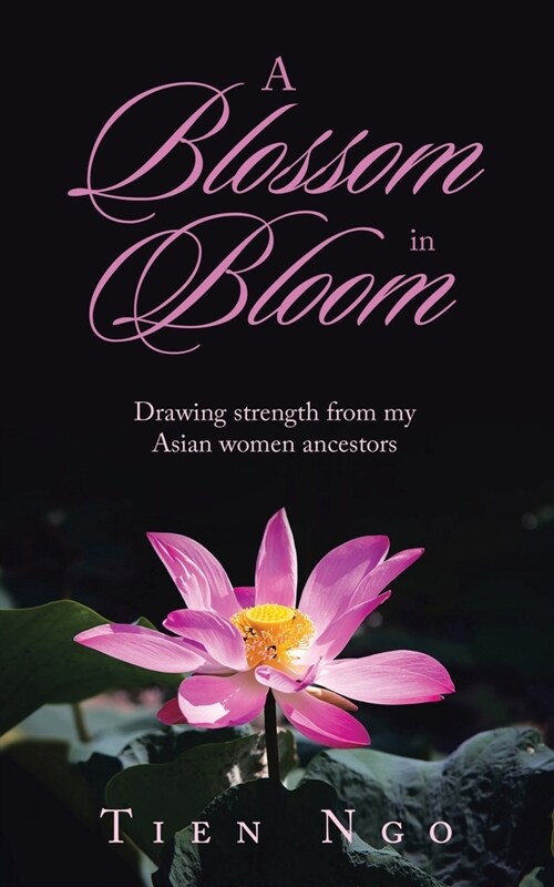 A Blossom in Bloom: Drawing Strength from My Asian Women Ancestors (Paperback)