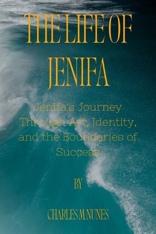 The Life of Jenifa: Jenifas Journey Through Art, Identity, and the Boundaries of Success (Paperback)