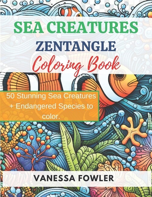 Sea Creatures Zentangle Coloring Book.: Explore the Wonders of the Sea with Zentangle Therapeutic Art Activity, For Adults and Teens (Paperback)