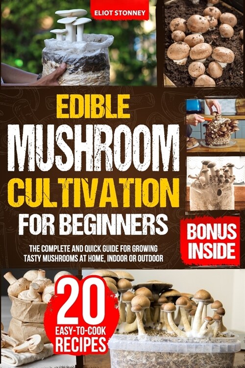 Edible Mushroom Cultivation for Beginners: The Complete and Quick Guide for Growing Tasty Mushrooms at Home, Indoor or Outdoor (Paperback)