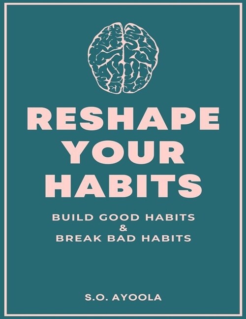 Reshape Your Habits: Build Good Habits & Break Bad Habits (Paperback)