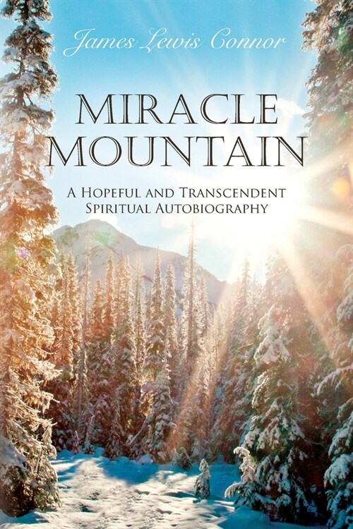 Miracle Mountain: A Hopeful and Transcendent Spiritual Autobiography (Paperback)
