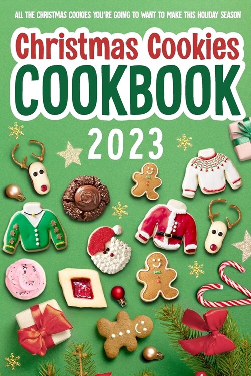 Christmas Cookies Cookbook: All The Christmas Cookies Youre Going To Want To Make This Holiday Season: All-Time-Best Christmas Cookie (Paperback)