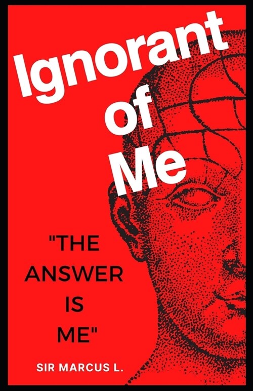 Ignorant Of Me: The Anwer Is Me (Paperback)