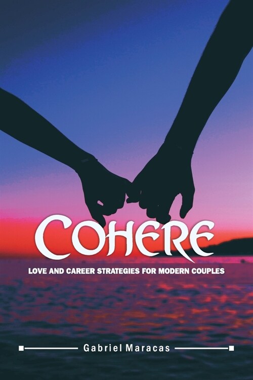 Cohere: Love and Career Strategies for Modern Couples... (Paperback)