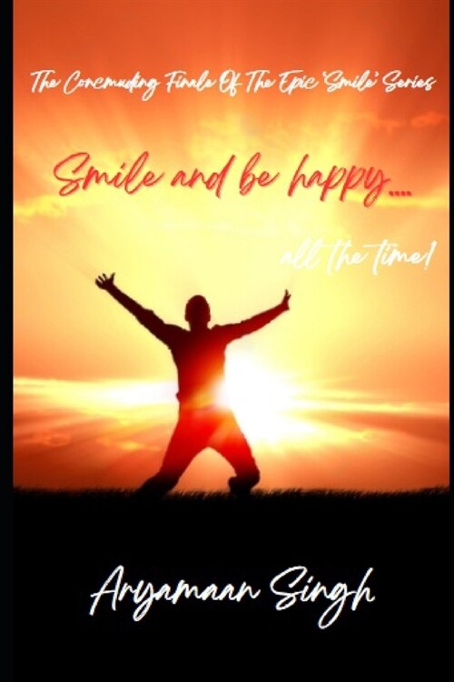 Smile And Be Happy.... All the Time! (Paperback)