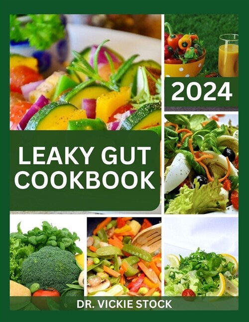 Leaky Gut Cookbook: A Complete Dietary Guide to Prevent, Manage and Heal Your Gut Including Recipes (Paperback)