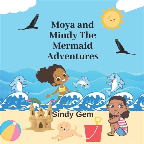 Moya and Mindy The Mermaid Adventures: Ages 4-8 bedtime book family time book (Paperback)