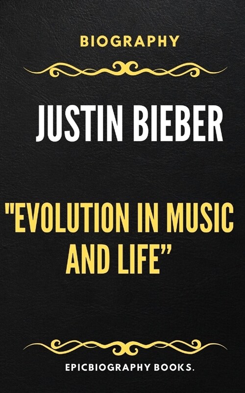 Justin Bieber: Evolution in Music and Life (Paperback)