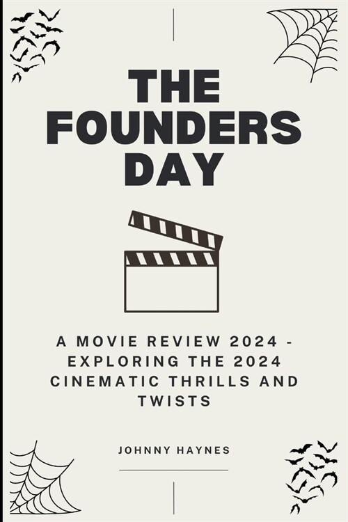 The Founders Day: A Movie Review 2024 - Exploring the 2024 Cinematic Thrills and Twists (Paperback)