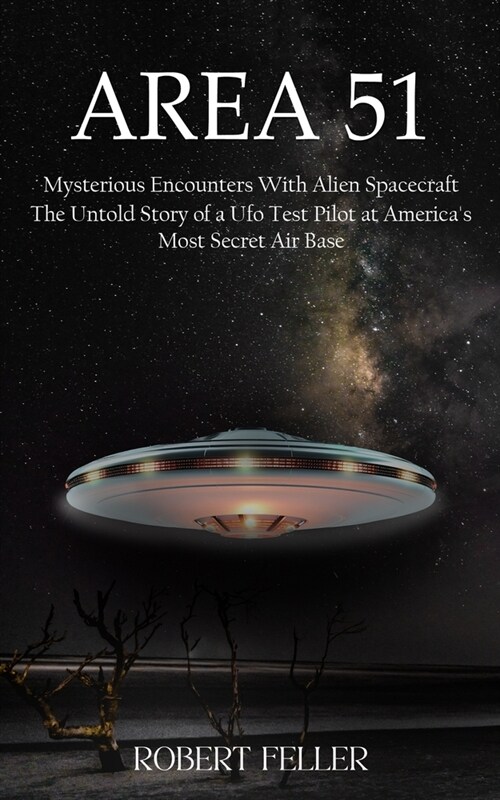 Area 51: Mysterious Encounters With Alien Spacecraft (The Untold Story of a Ufo Test Pilot at Americas Most Secret Air Base) (Paperback)