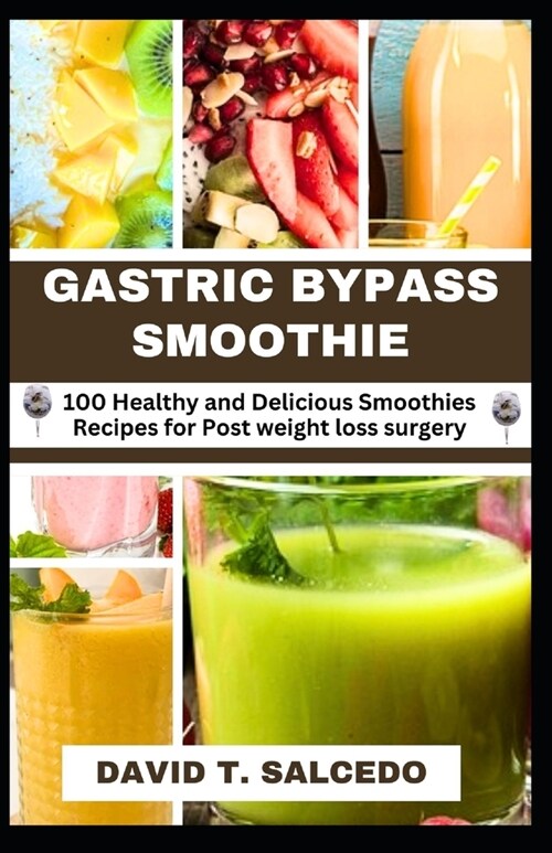 Gastric Bypass Smoothie: 100 Healthy and Delicious Smoothies Recipes for Post weight loss surgery (Paperback)