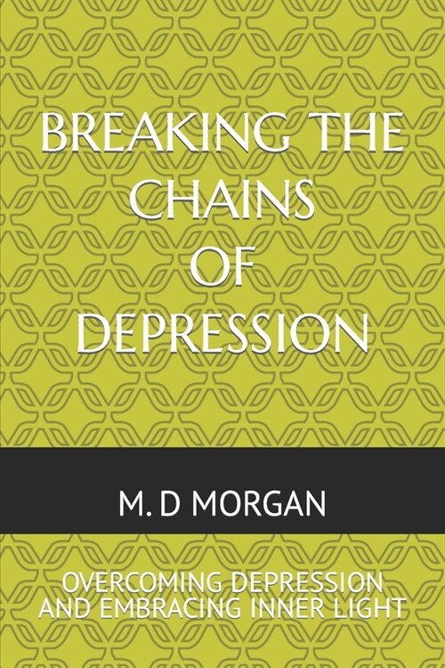 Breaking the Chains of Depression: Overcoming Depression and Embracing Inner Light (Paperback)