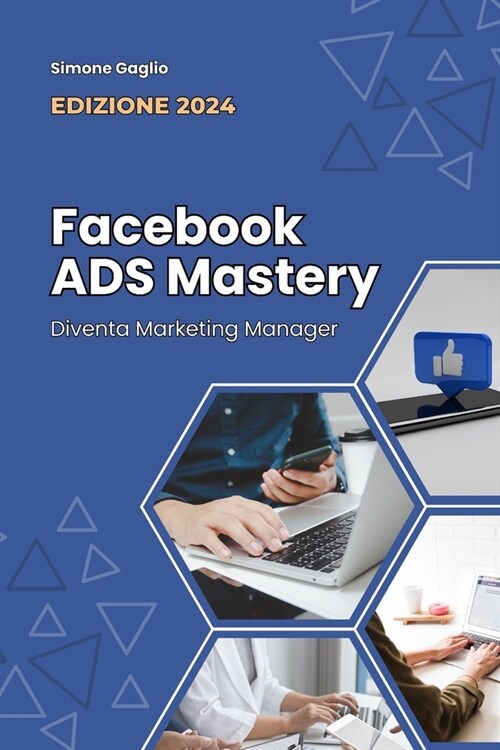 Facebook ADS Mastery: Diventa Marketing Manager EDIZIONE 2024 (Paperback)