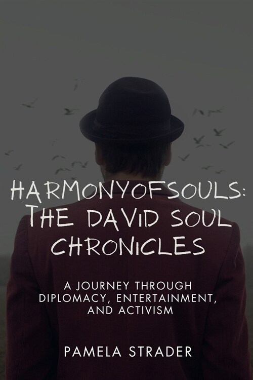 Harmony of Souls: The David Soul Chronicles: A Journey Through Diplomacy, Entertainment, and Activism (Paperback)