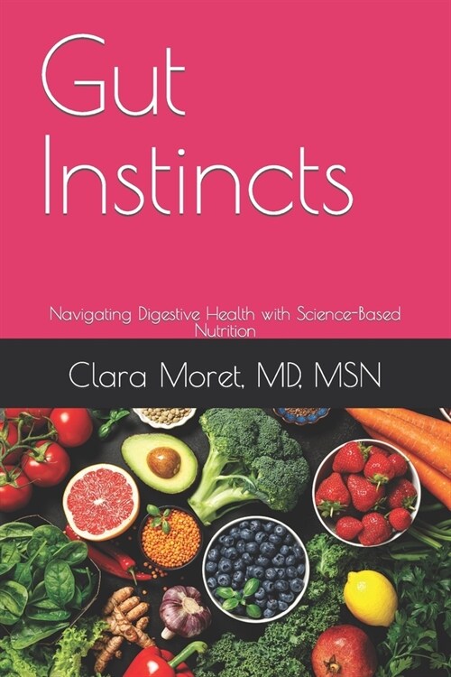 Gut Instincts: Navigating Digestive Health with Science-Based Nutrition (Paperback)