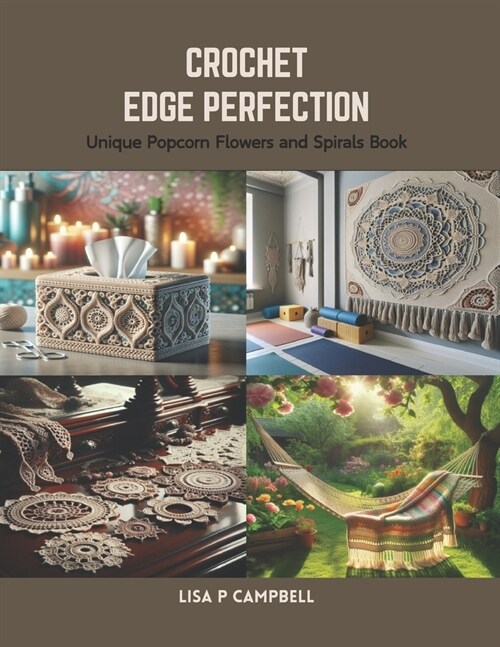 Crochet Edge Perfection: Unique Popcorn Flowers and Spirals Book (Paperback)