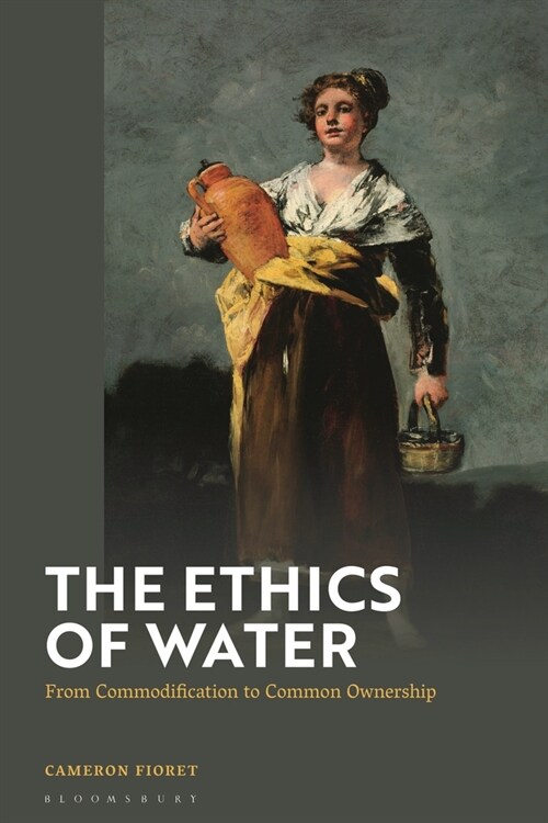 The Ethics of Water : From Commodification to Common Ownership (Paperback)