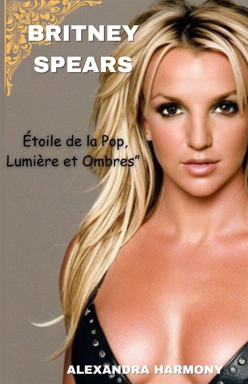 Britney spears: ?oile de la Pop, Lumi?e et Ombres (Paperback)