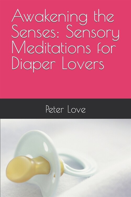 Awakening the Senses: Sensory Meditations for Diaper Lovers (Paperback)