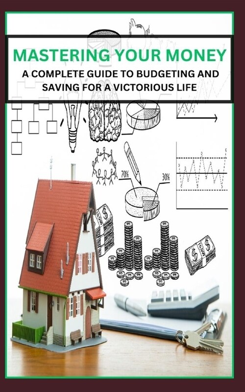 Mastering Your Money: A Complete Guide to Budgeting and Saving for a Victorious Life (Paperback)