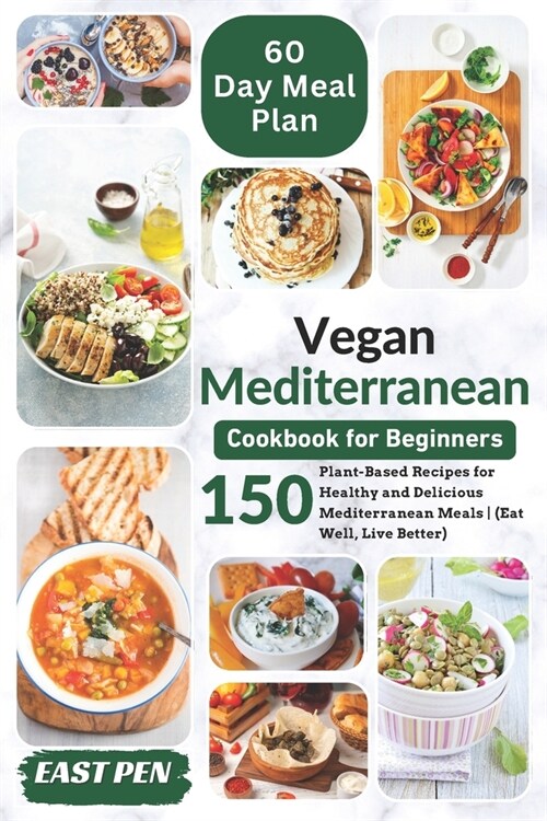 Vegan Mediterranean Cookbook for Beginners: 150 Plant-Based Recipes for Healthy and Delicious Mediterranean Meals Complete 60-Day Meal Plan Included ( (Paperback)
