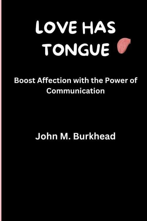 Love Has Tongue: Boost Affection with the Power of Communication (Paperback)