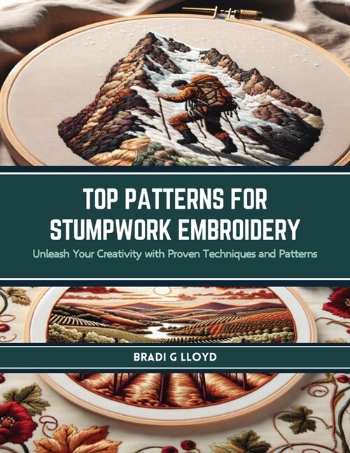 Top Patterns for Stumpwork Embroidery: Unleash Your Creativity with Proven Techniques and Patterns (Paperback)