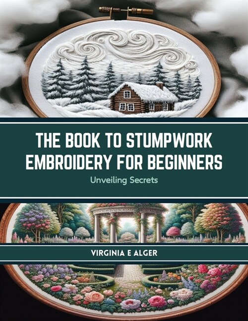 The Book to Stumpwork Embroidery for Beginners: Unveiling Secrets (Paperback)