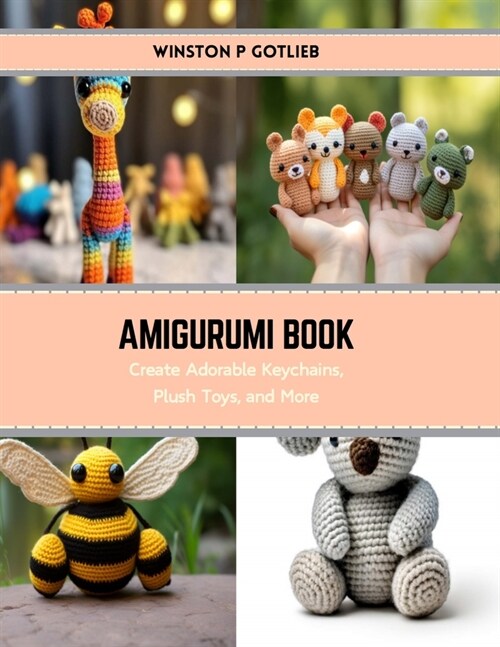 Amigurumi Book: Create Adorable Keychains, Plush Toys, and More (Paperback)