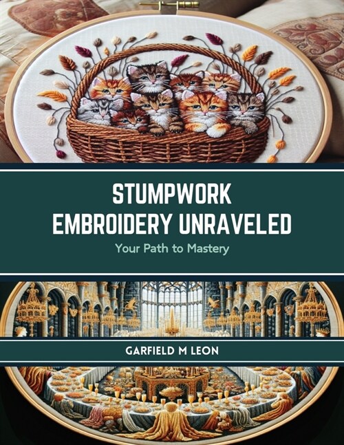 Stumpwork Embroidery Unraveled: Your Path to Mastery (Paperback)