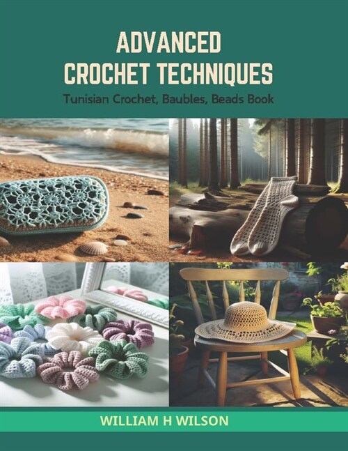 Advanced Crochet Techniques: Tunisian Crochet, Baubles, Beads Book (Paperback)