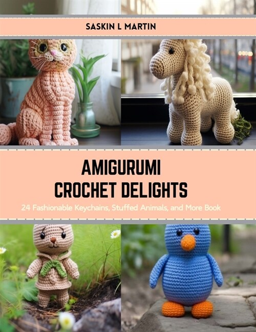 Amigurumi Crochet Delights: 24 Fashionable Keychains, Stuffed Animals, and More Book (Paperback)