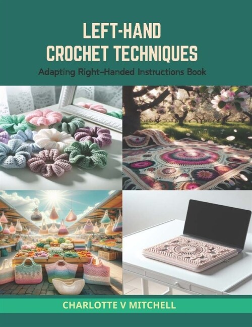 Left-Hand Crochet Techniques: Adapting Right-Handed Instructions Book (Paperback)