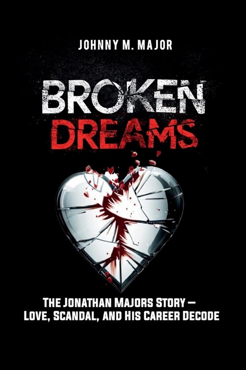 Broken Dreams: The Jonathan Majors Story - Love, Scandal, and His Career Decode (Paperback)