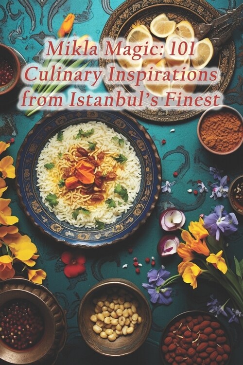 Mikla Magic: 101 Culinary Inspirations from Istanbuls Finest (Paperback)